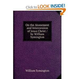   of Jesus Christ / by William Symington William Symington Books