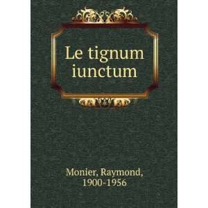  Le tignum iunctum Raymond, 1900 1956 Monier Books