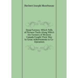   to Great Achievements in Co Operation Herbert Joseph Moorhouse Books