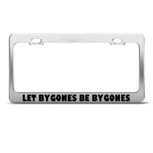  Let Bygones Be Bygones Humor license plate frame Stainless 