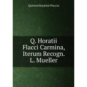   Carmina, Iterum Recogn. L. Mueller Quintus Horatius Flaccus Books