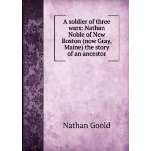   Boston (now Gray, Maine) the story of an ancestor Nathan Goold Books