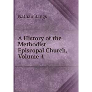   of the Methodist Episcopal Church, Volume 4 Nathan Bangs Books