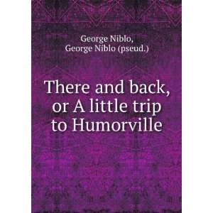   Back, Or a Little Trip to Humorville George Niblo  Books