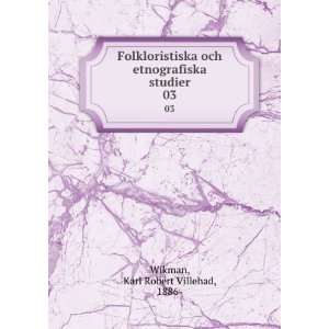  Folkloristiska och etnografiska studier. 03 Karl Robert 