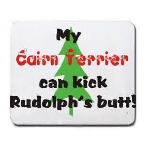    My Cairn Terrier Can Kick Rudolphs Butt Mousepad