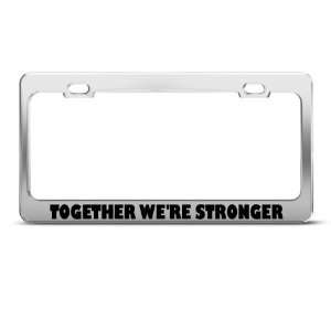  Together WeRe Stronger Humor Funny Metal license plate 
