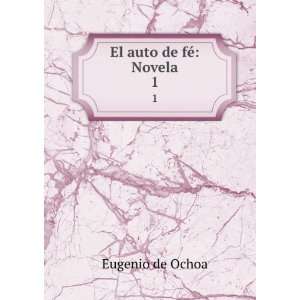  El auto de fÃ© Novela. 1 Eugenio de Ochoa Books