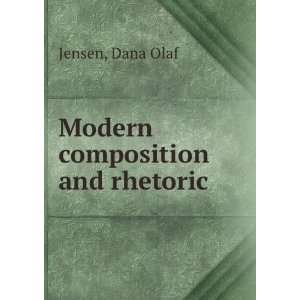  Modern composition and rhetoric Dana Olaf Jensen Books
