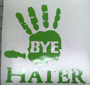 BYE HATER DECAL.GREENHI HATER STICKERI LOVE HATERS  