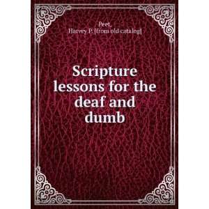  Scripture lessons for the deaf and dumb Harvey P. [from 
