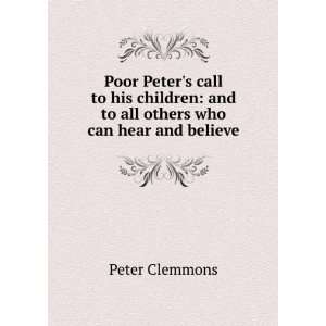    and to all others who can hear and believe Peter Clemmons Books