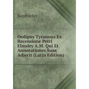  Oedipus Tyrannus Ex Recensione Petri Elmsley A.M. Qui Et 