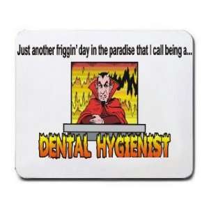    day in the paradise that I call being a DENTAL HYGIENIST Mousepad