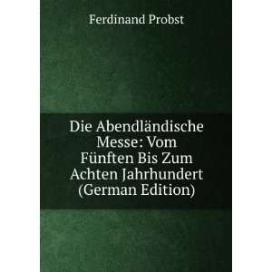   Bis Zum Achten Jahrhundert (German Edition) Ferdinand Probst Books