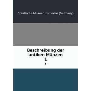   der antiken MÃ¼nzen. 1 Staatliche Museen zu Berlin (Germany) Books
