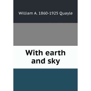  With earth and sky William A. 1860 1925 Quayle Books