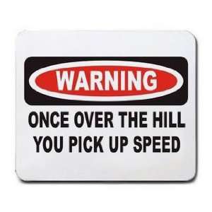    ONCE OVER THE HILL YOU PICK UP SPEED Mousepad