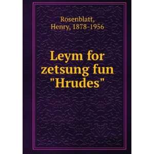  Leym for zetsung fun Hrudes Henry, 1878 1956 Rosenblatt Books