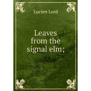  Leaves from the signal elm; Lucien Lord Books