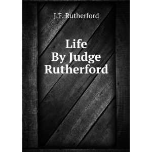  Life By Judge Rutherford J.F. Rutherford Books