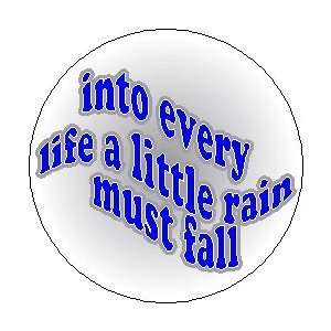 Proverb Saying Quote  INTO EVERY LIFE A LITTLE RAIN MUST FALL  1.25 
