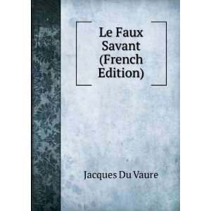  Le Faux Savant ComÃ©die En Trois Actes (French Edition 