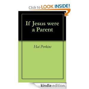 If Jesus were a Parent Hal Perkins  Kindle Store