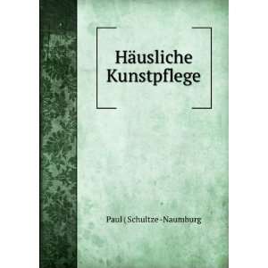  HÃ¤usliche Kunstpflege Paul ( Schultze  Naumburg Books