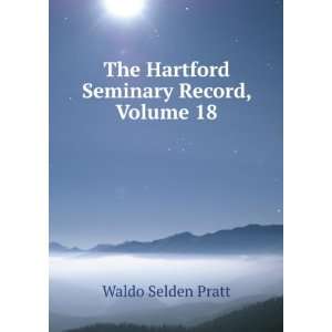    The Hartford Seminary Record, Volume 18 Waldo Selden Pratt Books