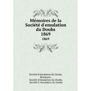  de la SociÃ©tÃ© demulation du Doubs. 1869 BesanÃ§on , SociÃ 