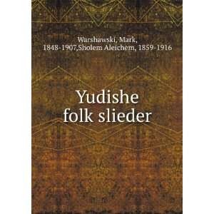   slieder Mark, 1848 1907,Sholem Aleichem, 1859 1916 Warshawski Books