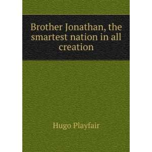  Brother Jonathan, the smartest nation in all creation 
