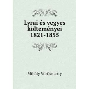   vegyes kÃ¶ltemÃ©nyei 1821 1855 MihÃ¡ly VÃ¶rÃ¶smarty Books