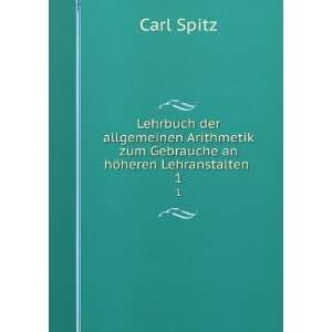   zum Gebrauche an hÃ¶heren Lehranstalten . 1 Carl Spitz Books
