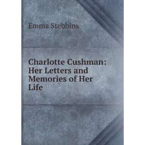  Cushman Her Letters and Memories of Her Life Emma Stebbins Books