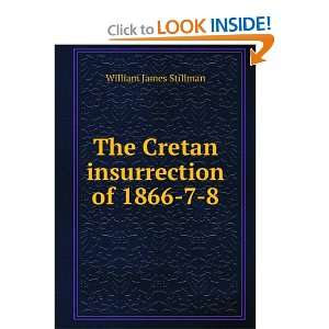    The Cretan insurrection of 1866 7 8 William James Stillman Books