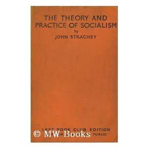  The Theory and Practice of Socialism JOHN STRACHEY Books