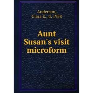    Aunt Susans visit microform Clara E., d. 1958 Anderson Books