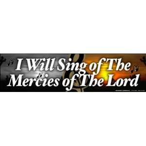  I Will Sing Of The Mercies Of The Lord Bumper Strip Magnet 