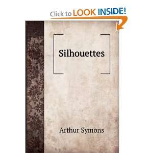  Silhouettes Arthur Symons Books