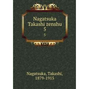  Nagatsuka Takashi zenshu. 5 Takashi, 1879 1915 Nagatsuka Books