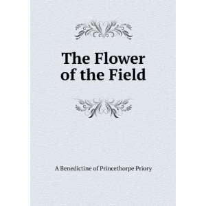   The Flower of the Field A Benedictine of Princethorpe Priory Books