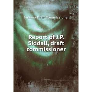  Report of J.P. Siddall, draft commissioner Indiana Draft 