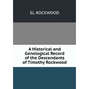   Record of the Descendants of Timothy Rockwood. EL ROCKWOOD Books