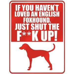 New  If U Havent Loved A English Foxhound , Just Shut The Fenglish 