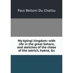 My Apingi kingdom with life in the great Sahara, and sketches of the 