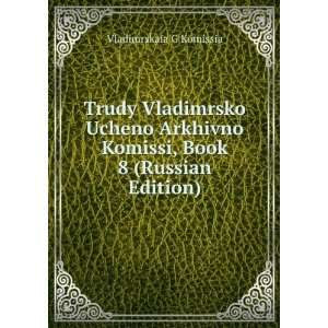 Trudy Vladimrsko Ucheno Arkhivno Komissi, Book 8 (Russian Edition) (in 
