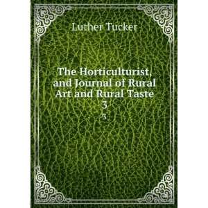   , and Journal of Rural Art and Rural Taste. 3 Luther Tucker Books