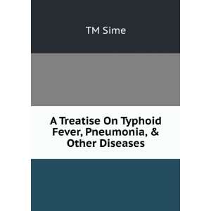   On Typhoid Fever, Pneumonia, & Other Diseases. TM Sime Books